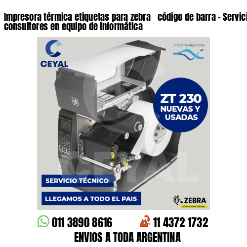 Impresora térmica etiquetas para zebra  código de barra – Servicios de consultores en equipo de informática